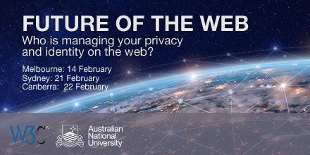 W3C & ANU Future of the Web: Who is managing your privacy and identity on the Web